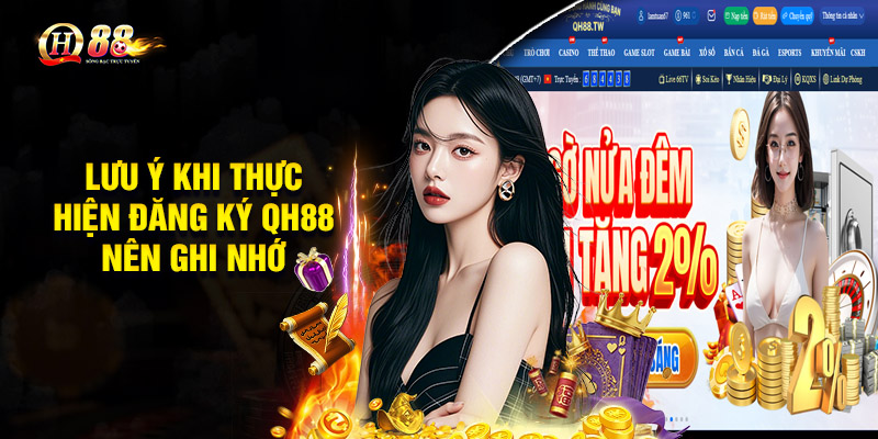 Đăng Ký QH88 – Hướng Dẫn Đơn Giản Dễ Hiểu Cho Người Mới 3 Lưu ý khi thực hiện đăng ký QH88 nên ghi nhớ