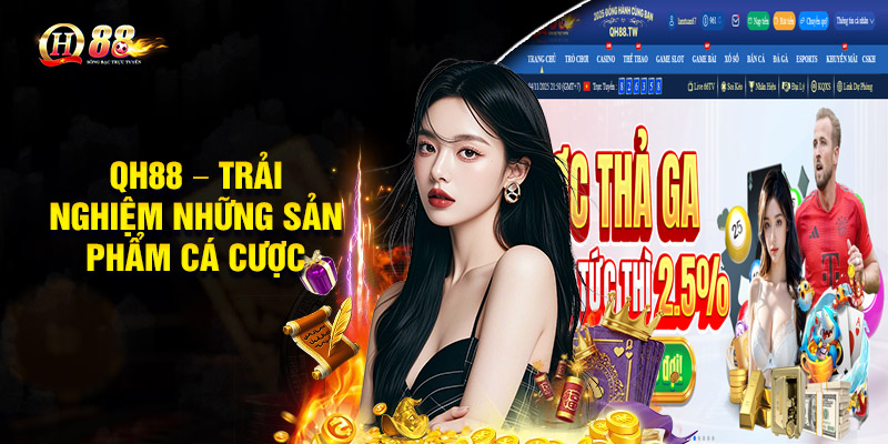 Giới Thiệu QH88 – Sân Chơi Giải Trí Trực Tuyến Cực Chất 2025 2 QH88 – Trải nghiệm những sản phẩm cá cược kinh điển hàng đầu
