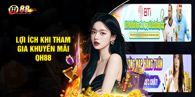 Khuyến Mãi QH88 - Tham Gia Nhận Ngay Ưu Đãi Cực Khủng 1 Lợi ích khi tham gia khuyến mãi QH88hot nhất