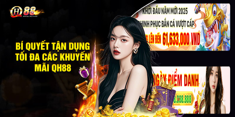 Khuyến Mãi QH88 - Tham Gia Nhận Ngay Ưu Đãi Cực Khủng 3 Bí quyết tận dụng tối đa các khuyến mãi QH88