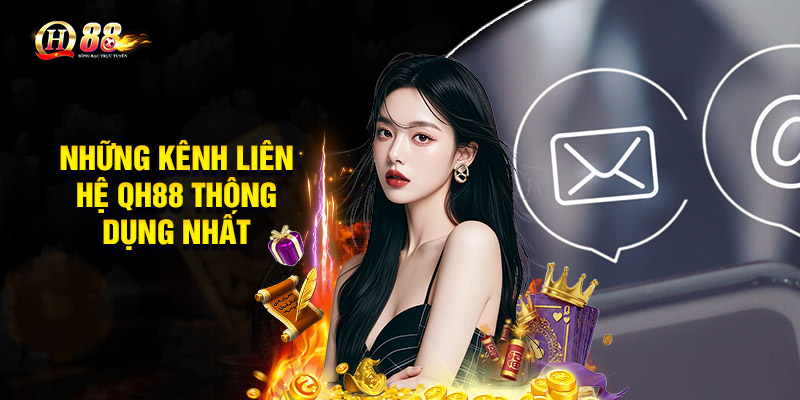 Liên Hệ QH88 – Bật Mí Cách Thức Đơn Giản Và Nhanh Chóng 3 Những kênh liên hệ QH88 thông dụng nhất hiện nay