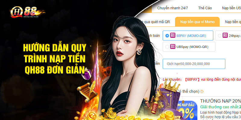 Nạp Tiền QH88 – Hướng Dẫn Nhanh Chóng An Toàn 2 Hướng dẫn quy trình nạp tiền QH88 đơn giản nhất