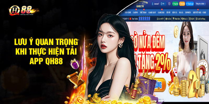 Tải App QH88 – Hướng Dẫn Chi Tiết Và Cách Sử Dụng 3 Lưu ý quan trọng khi thực hiện Tải App QH88