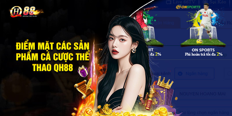 Điểm mặt các sản phẩm cá cược thể thao QH88 nổi bật