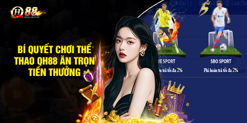 Bí quyết chơi thể thao QH88 ăn trọn tiền thưởng