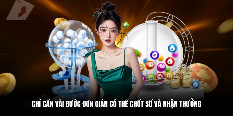 Chỉ cần vài bước đơn giản có thể chốt số và nhận thưởng