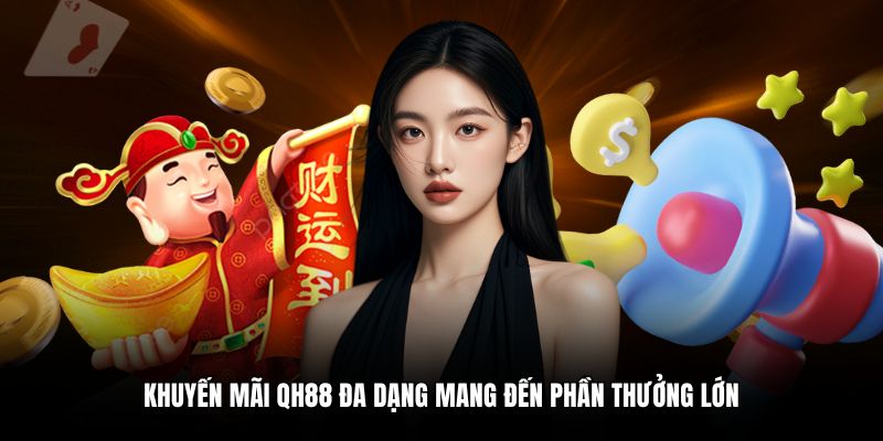 Khuyến mãi QH88 đa dạng mang đến phần thưởng lớn