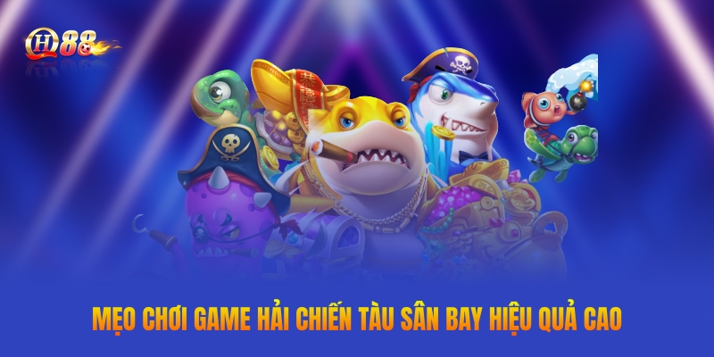 Mẹo chơi game Hải Chiến Tàu Sân Bay hiệu quả cao