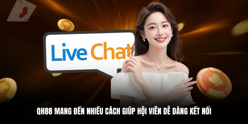 QH88 mang đến nhiều cách giúp hội viên dễ dàng kết nối