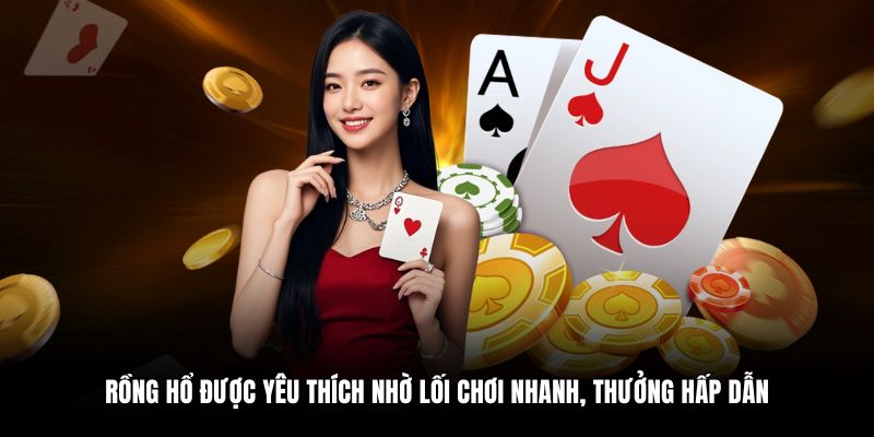 Rồng Hổ được yêu thích nhờ lối chơi nhanh, thưởng hấp dẫn
