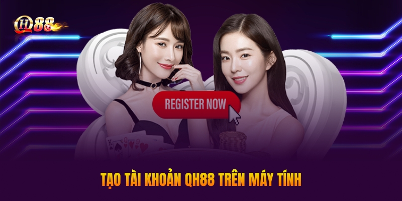 Tạo tài khoản QH88 trên máy tính