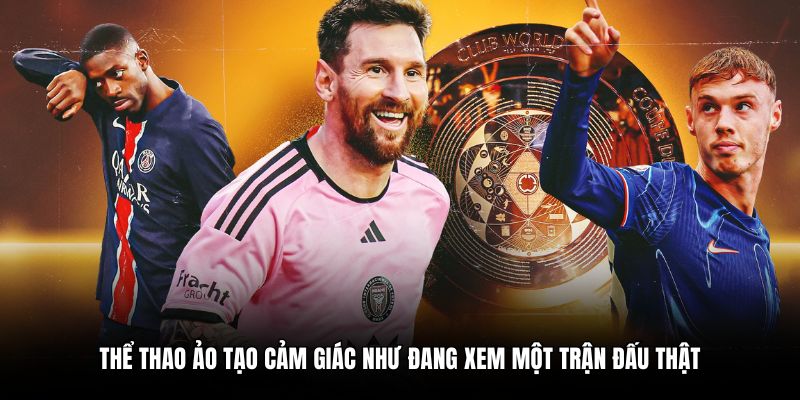 Thể thao ảo tạo cảm giác như đang xem một trận đấu thật