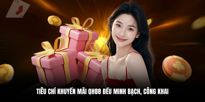 Tiêu chí khuyến mãi QH88 đều minh bạch, công khai